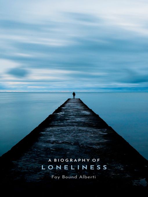 Title details for A Biography of Loneliness by Fay Bound Alberti - Available